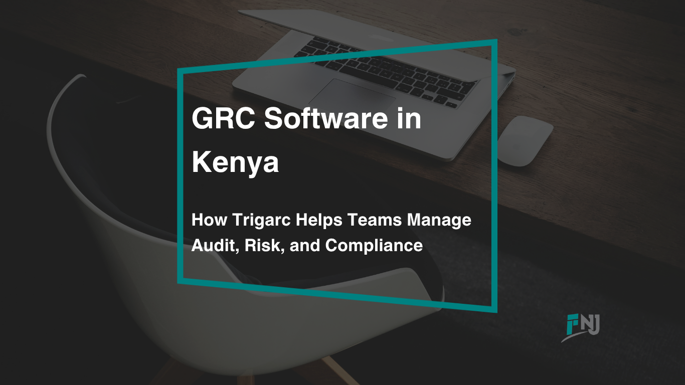 GRC Software in Kenya: How Trigarc Helps Teams Manage Audit, Risk, and Compliance