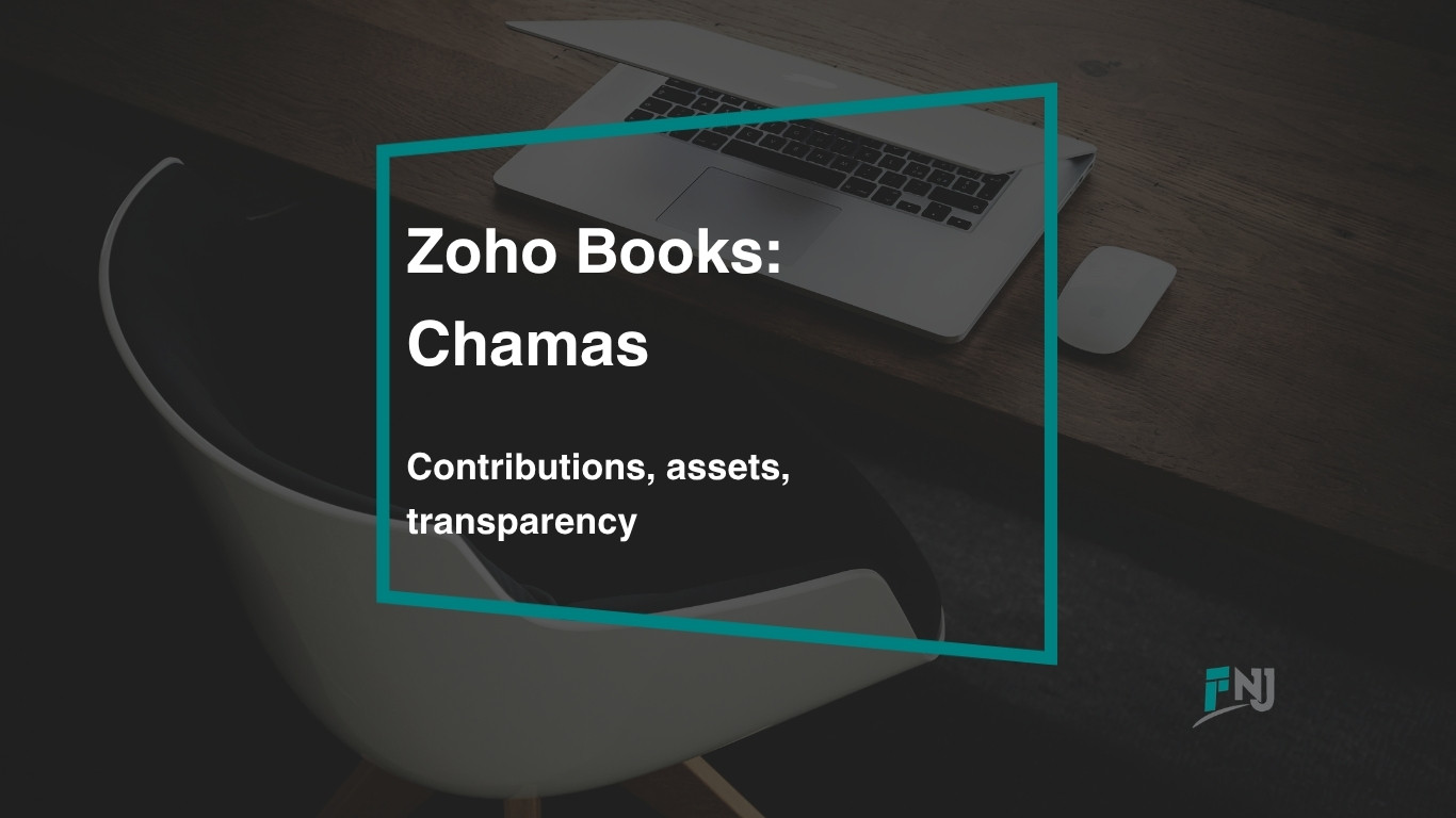 Zoho Books for chamas and investment groups in Kenya - member contributions, asset registers, and distributions, set up by FNJ & Associates